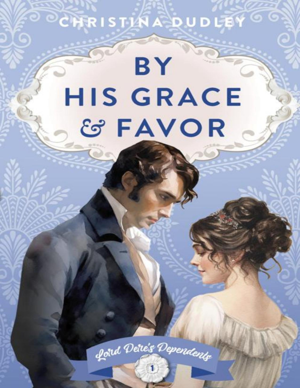 By His Grace And Favor A Traditional Regency Romance Lord Deres Dependents Book 1 Christina Dudley