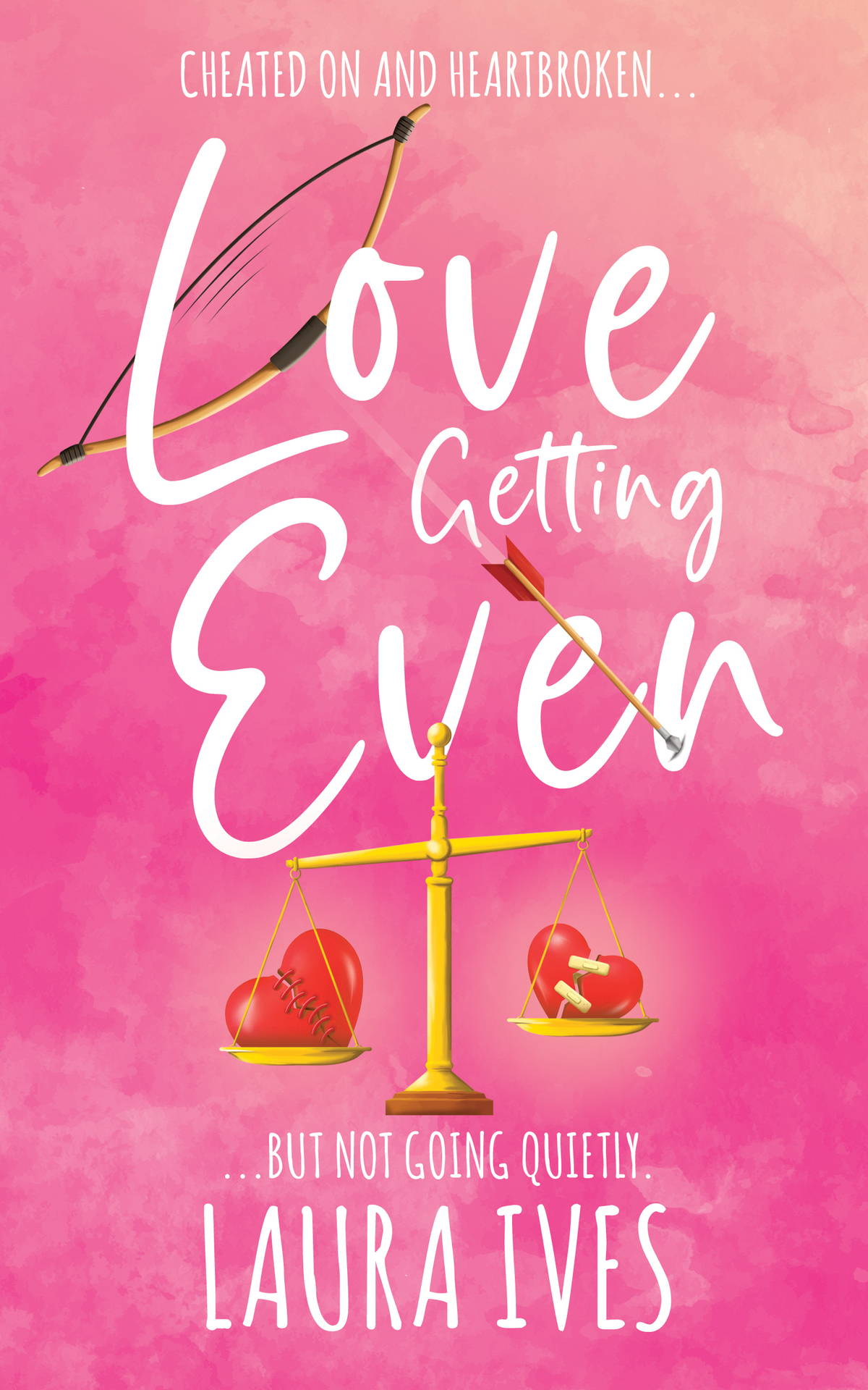 Love Getting Even A Rom Com About Healing Broken Hearts And Getting Petty Payback Laura Ives