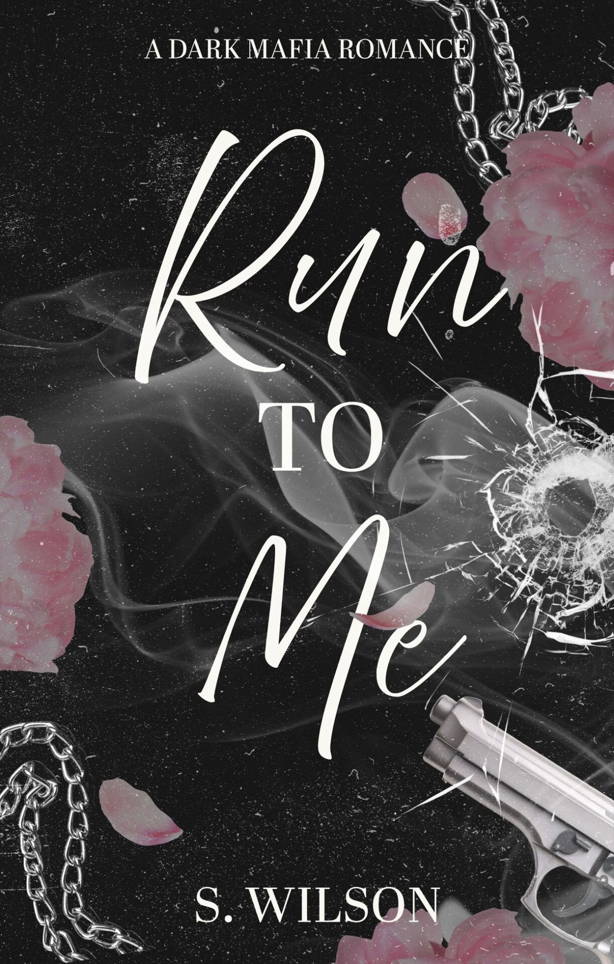 Run To Me A Dark Mafia Romance The Romano Empire Book 2 S Wilson