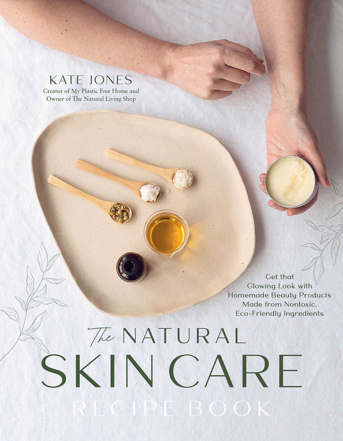 The Natural Skin Care Recipe Book Kate Jones