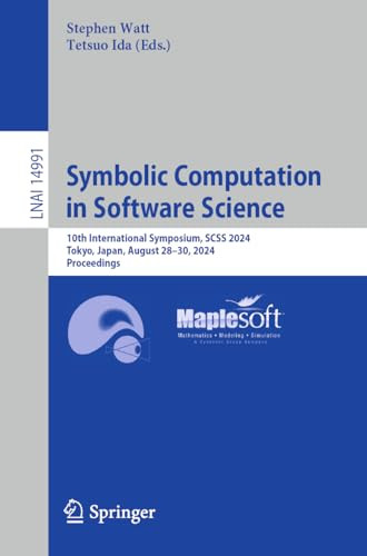 Symbolic Computation In Software Science 10th International Symposium Scss 2024 Tokyo Japan August 2830 2024 Proceedings 2024th Edition Stephen Watt Tetsuo Ida