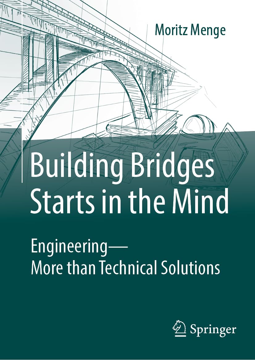 Building Bridges Starts In The Mind Engineeringmore Than Technical Solutions 1st Edition Moritz Menge