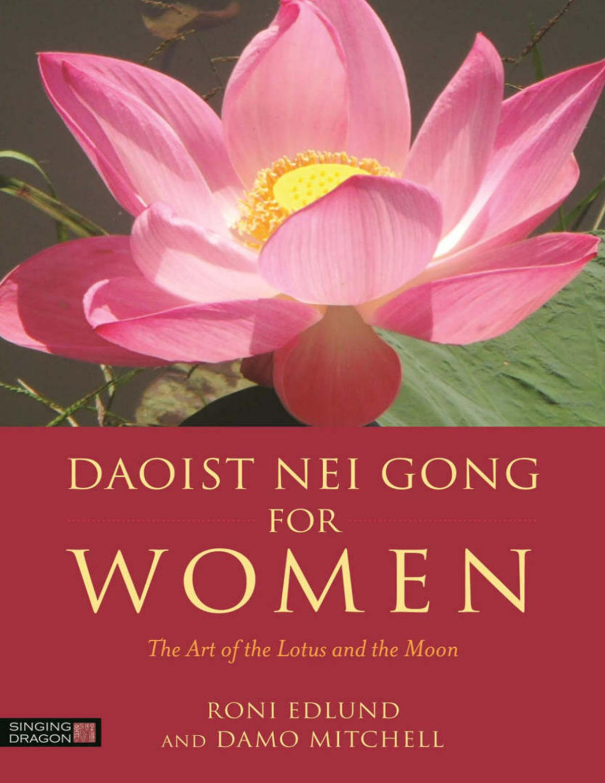 Daoist Nei Gong For Women The Art Of The Lotus And The Moon Roni Edlund Damo Mitchell