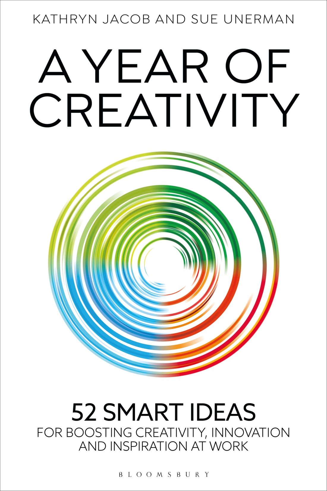 A Year Of Creativity 52 Smart Ideas For Boosting Creativity Innovation And Inspiration At Work Kathryn Jacob