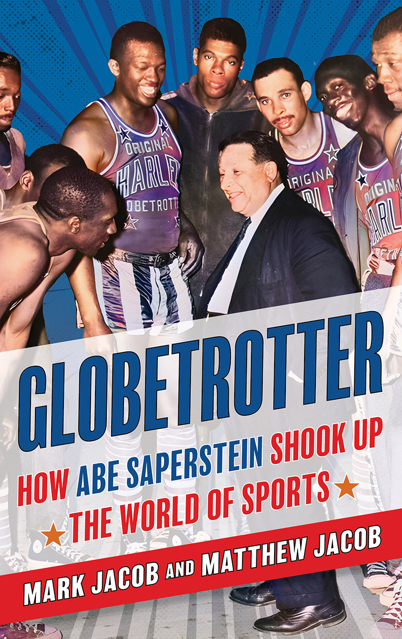 Globetrotter How Abe Saperstein Shook Up The World Of Sports Mark Jacob
