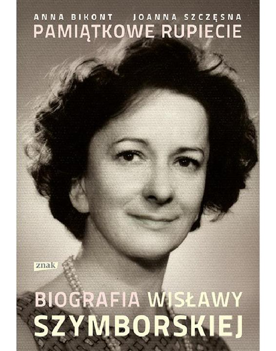 Pamiątkowe Rupiecie Biografia Wisławy Szymborskiej Anna Bikont Joanna Szczęsna