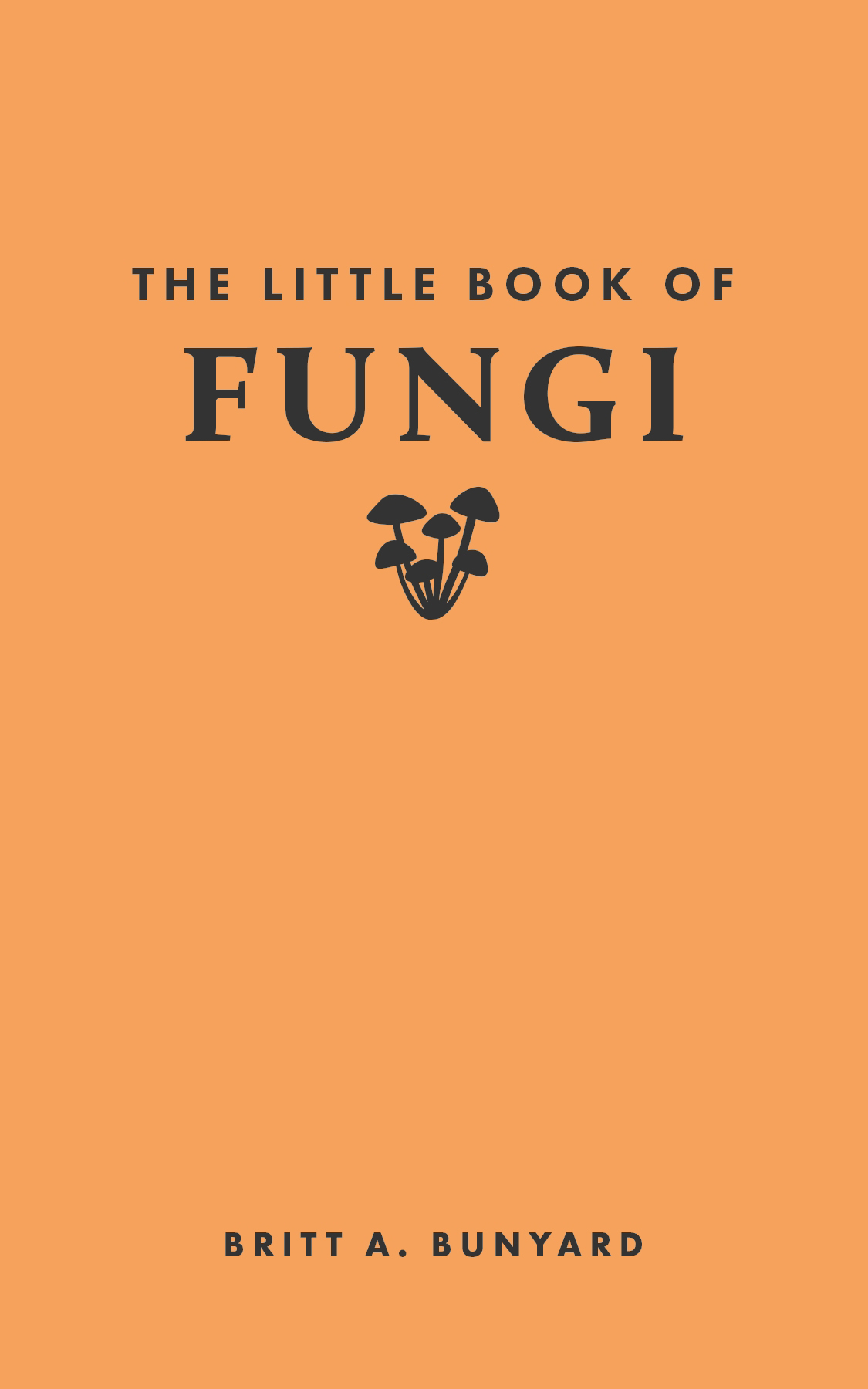 The Little Book Of Fungi Britt A Bunyard