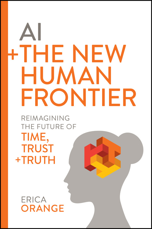 Ai The New Human Frontier Reimagining The Future Of Time Trust Truth Orange