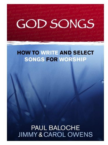 God Songs How To Write And Select Songs For Worship 60185th Paul Baloche