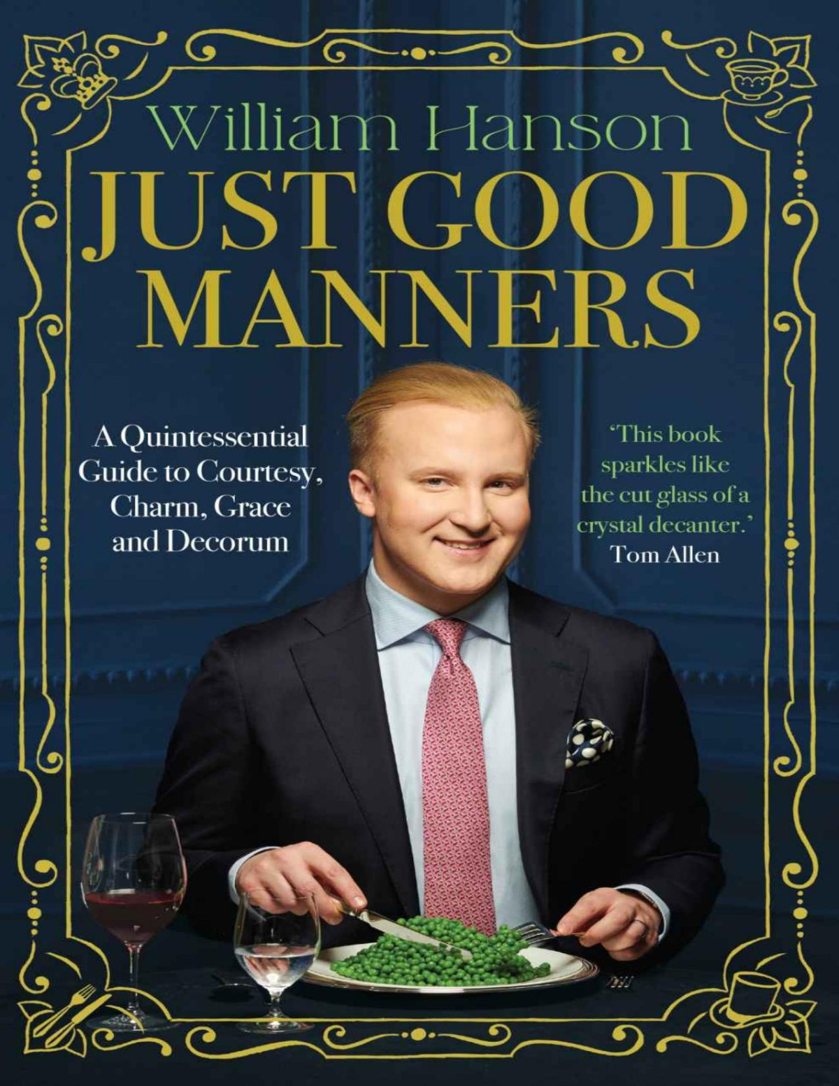 Just Good Manners A Quintessential Guide To Courtesy Charm Grace And Decorum William Hanson
