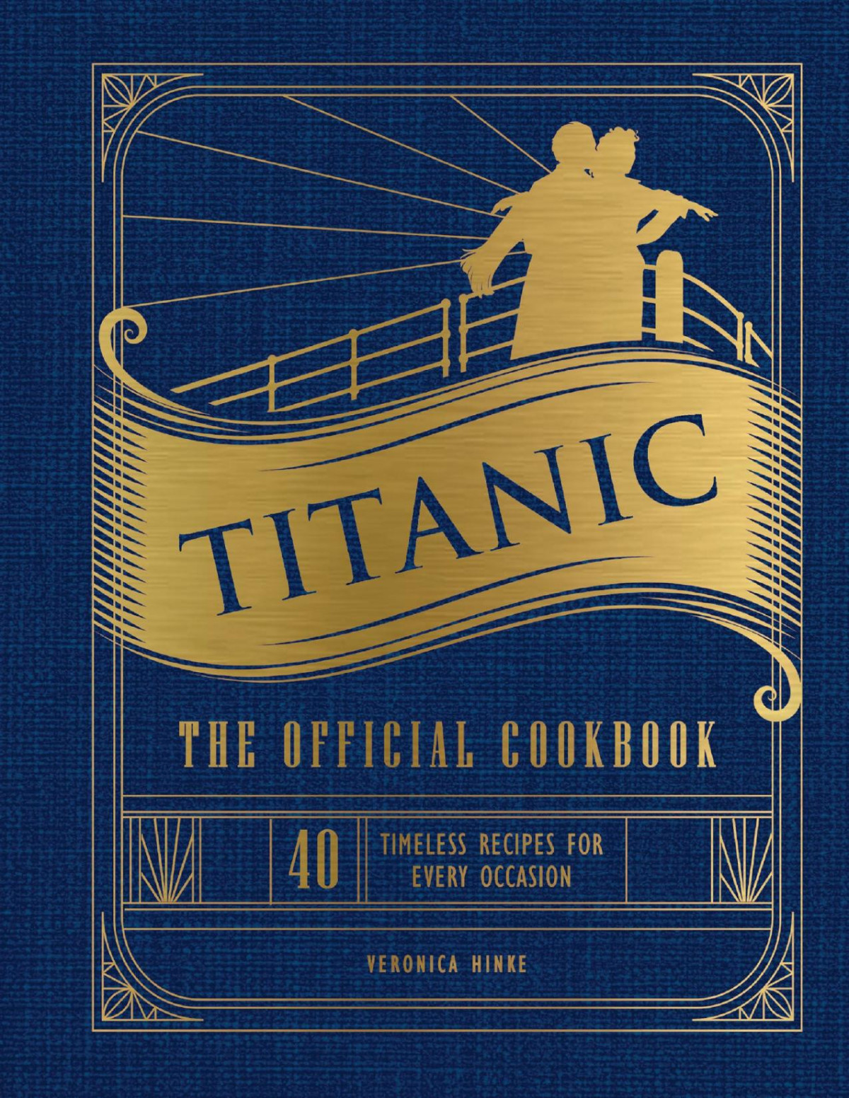 Titanic The Official Cookbook 40 Timeless Recipes For Every Occasion Veronica Hinke