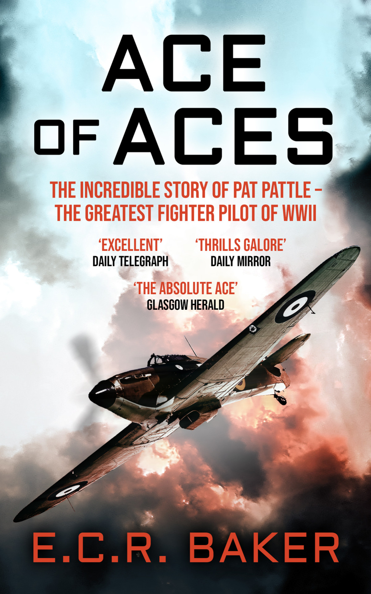 Ace Of Aces The Incredible Story Of Pat Pattle The Greatest Fighter Pilot Of Wwii 1st Edition E C R Baker