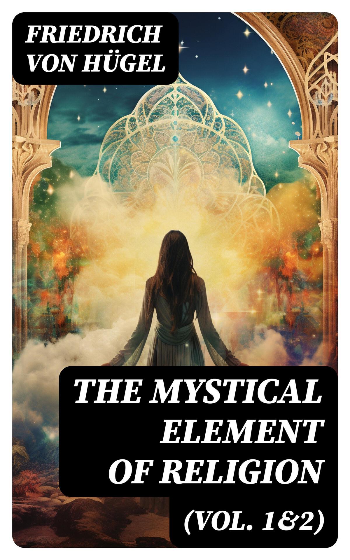 The Mystical Element Of Religion Vol 12 As Studied In Saint Catherine Of Genoa And Her Friends Complete Edition Von Hgel