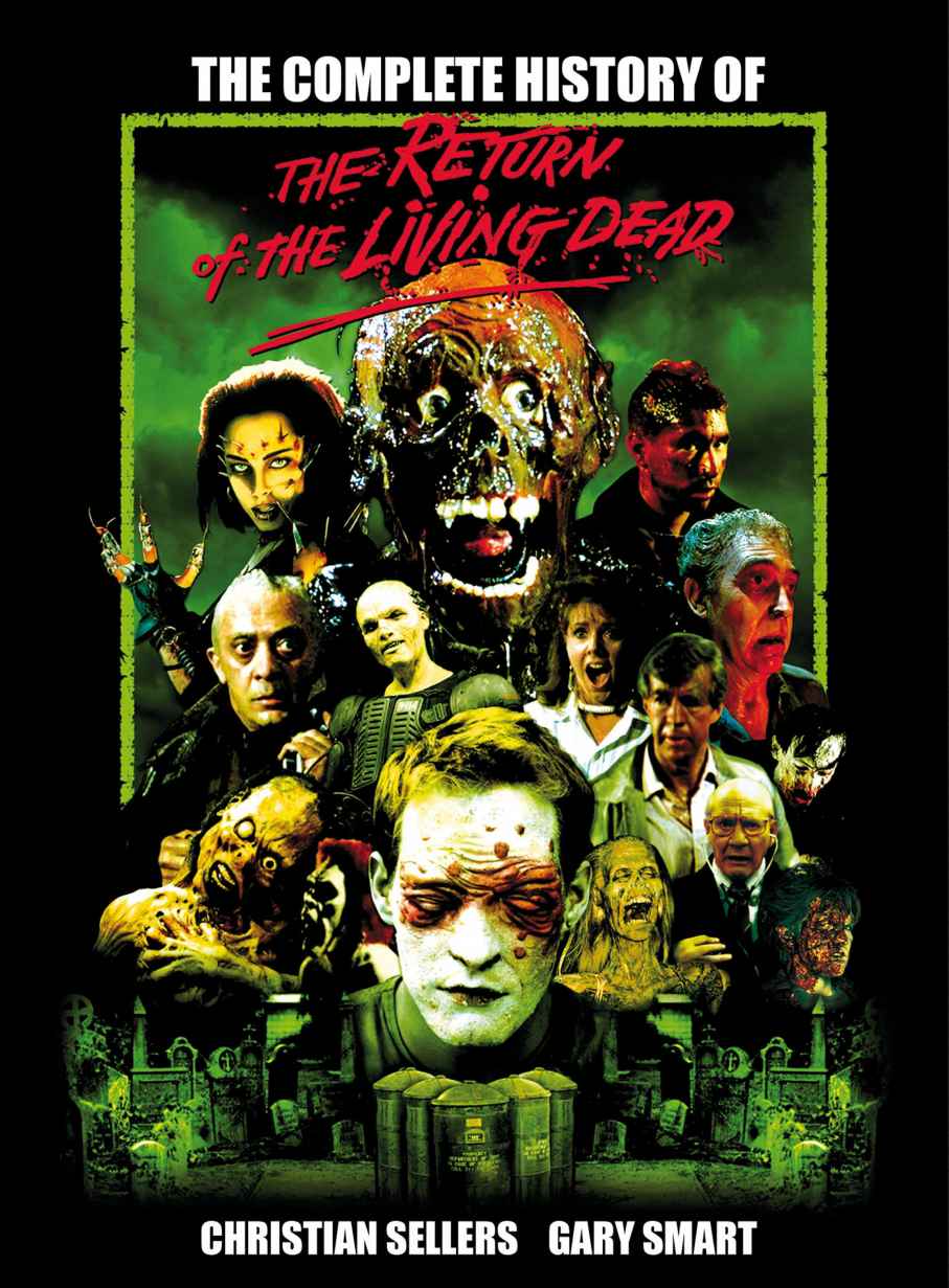 The Complete History Of The Return Of The Living Dead Christian Sellers Gary Smart