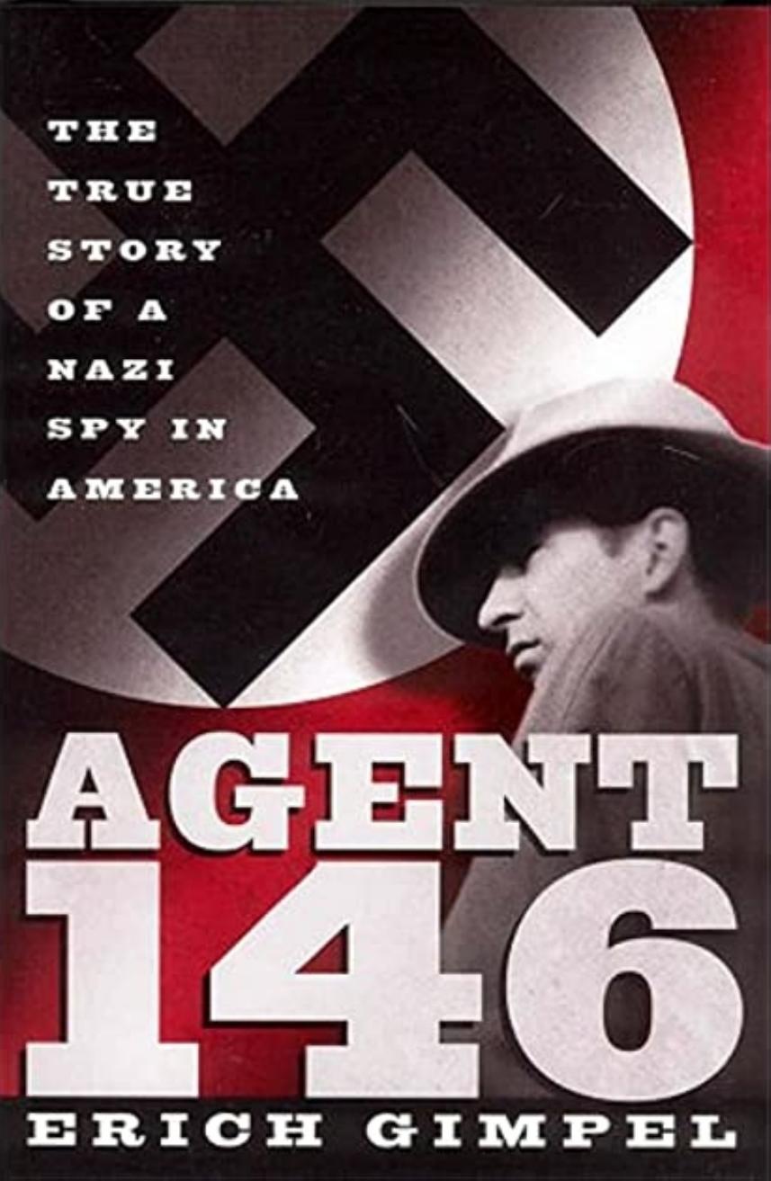 Agent 146 The True Story Of A Nazi Spy In America 1st Edition Erich Gimpel