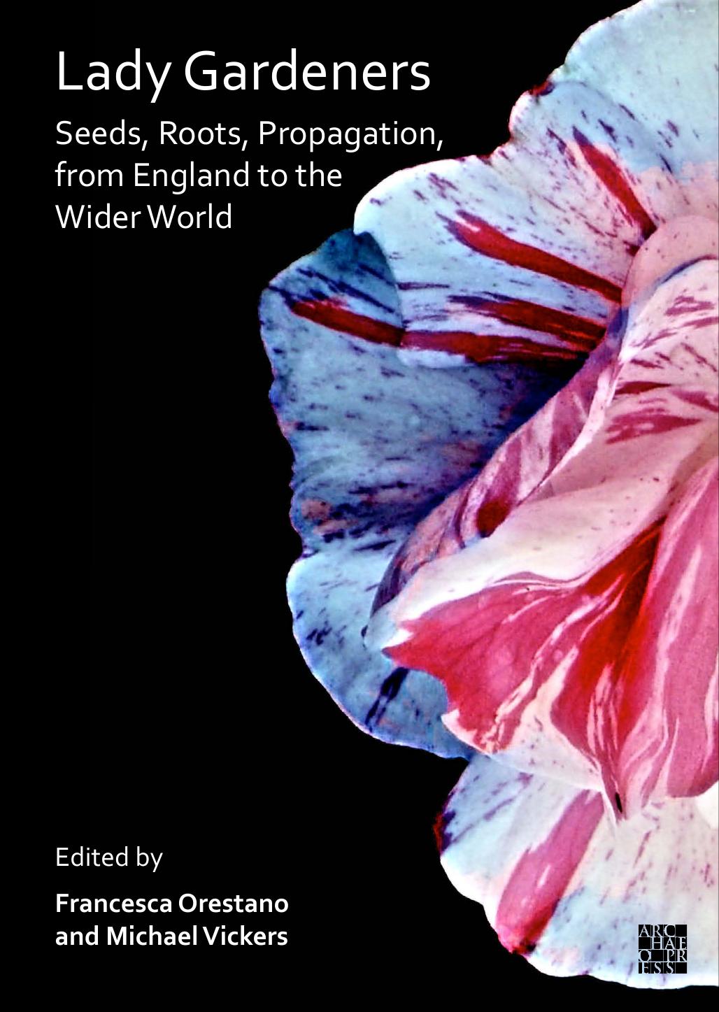 Lady Gardeners Seeds Roots Propagation From England To The Wider World Francesca Orestano Michael Vickers Eds