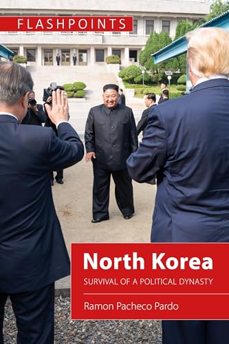 North Korea Survival Of A Political Dynasty Flashpoints Ramon Pacheco Pardo