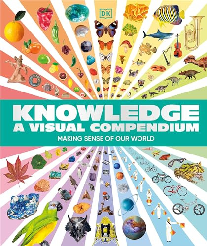 Knowledge A Visual Compendium Making Sense Of Our World Dk