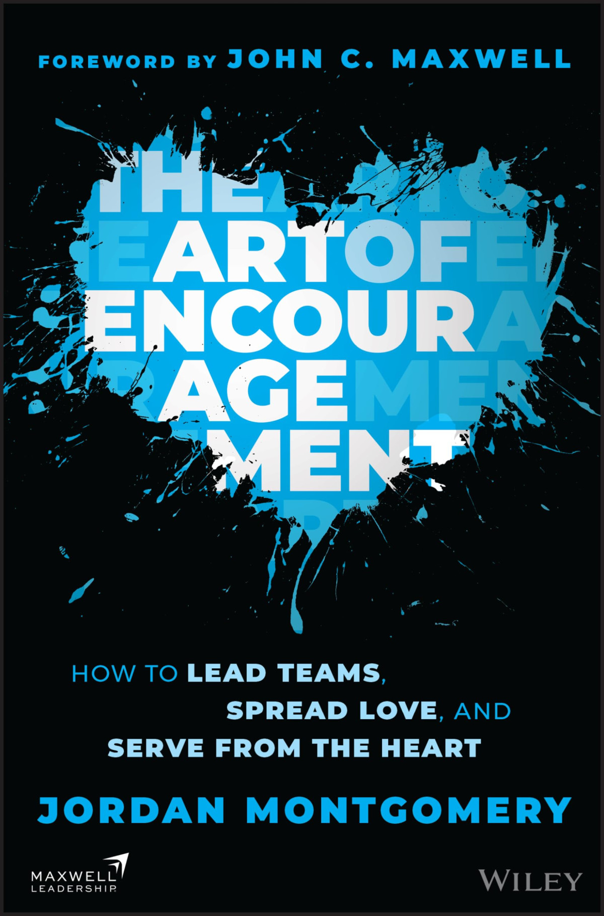 The Art Of Encouragement How To Lead Teams Spread Love And Serve From The Heart 1st Edition Jordan Montgomery