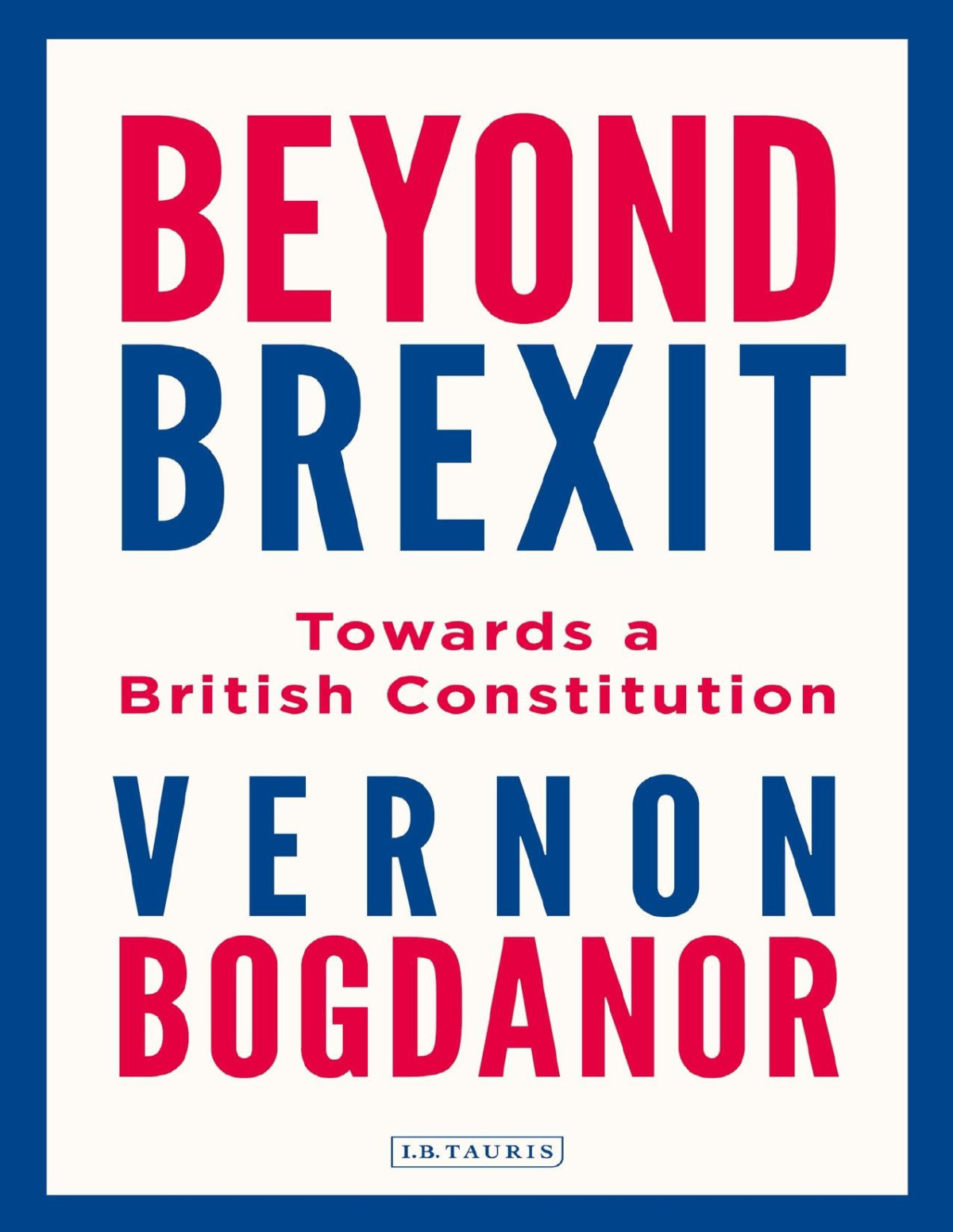 Beyond Brexit Towards A British Constitution Vernon Bogdanor
