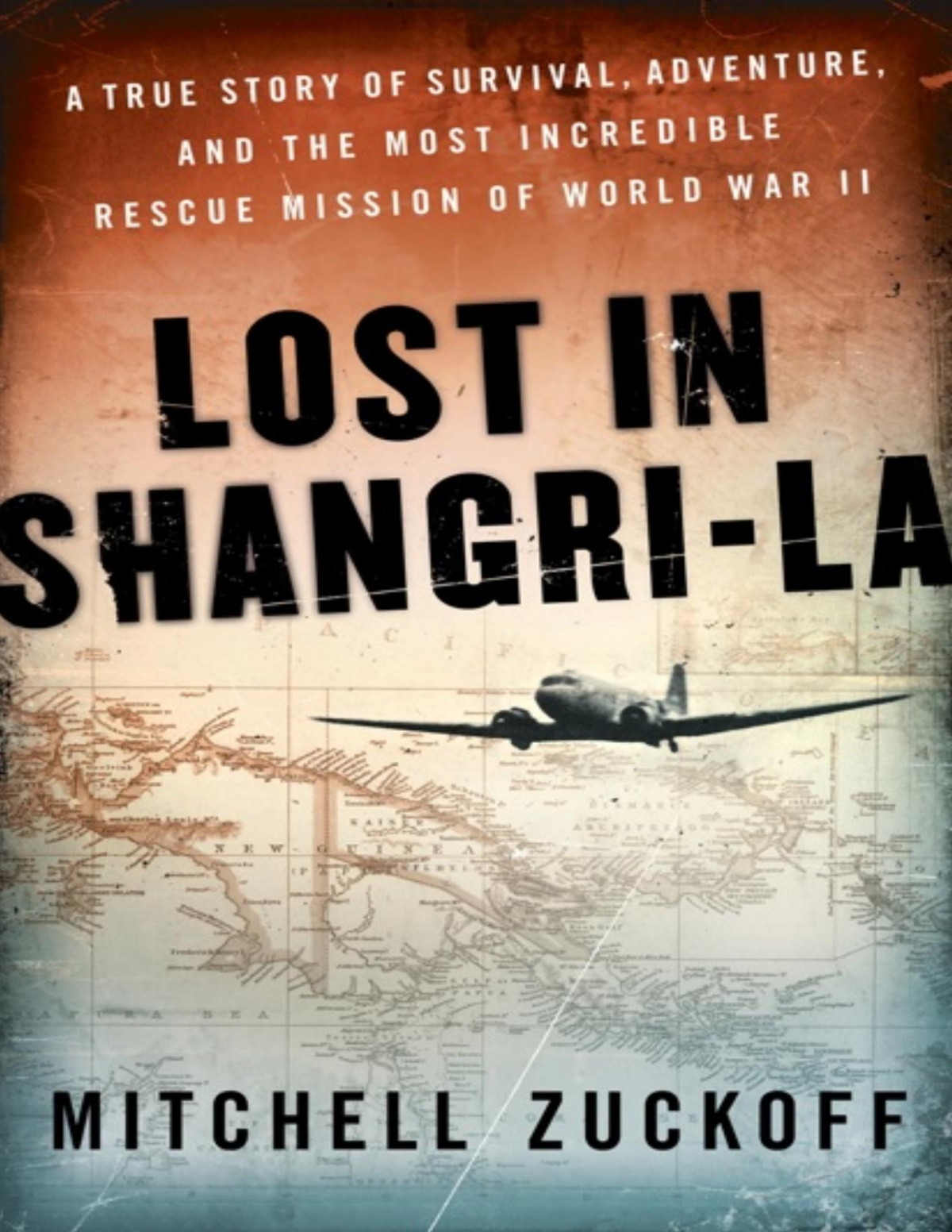 Lost In Shangrila A True Story Of Survival Adventure And The Most Incredible Rescue Mission Of World War Ii Mitchell Zuckoff