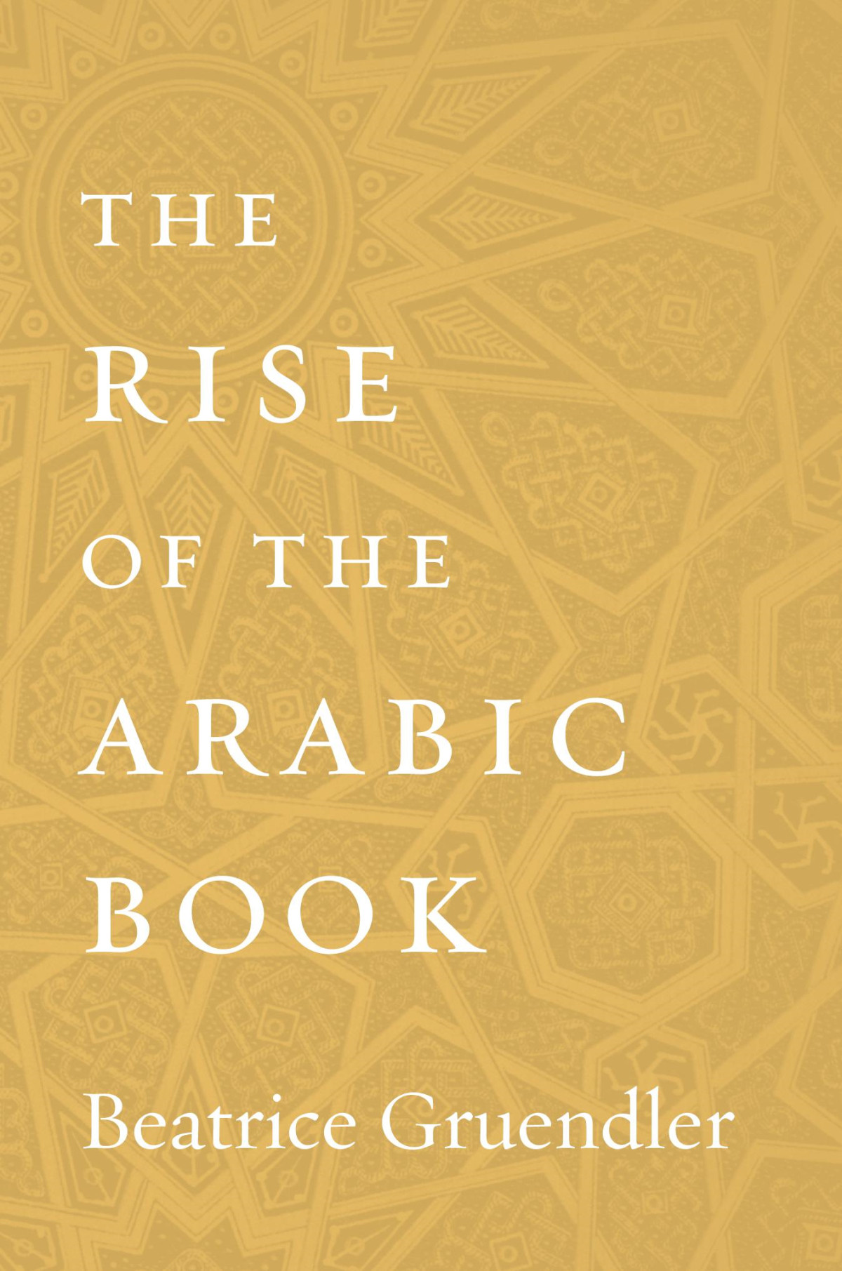The Rise Of The Arabic Book Beatrice Gruendler