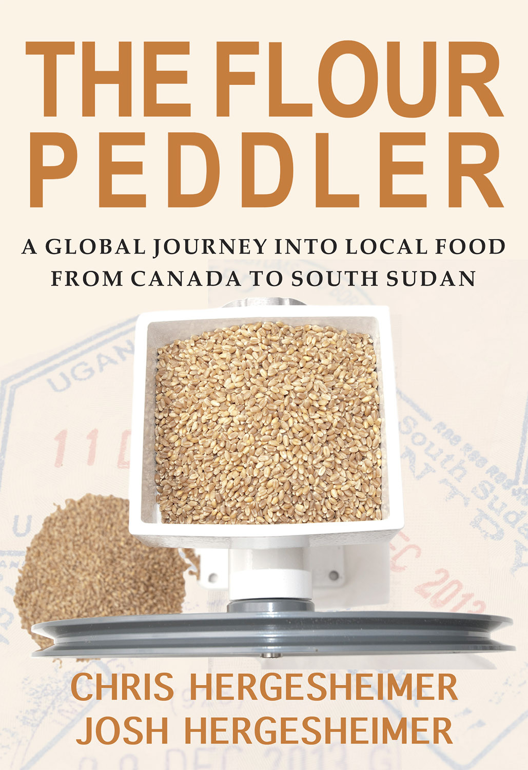 The Flour Peddler A Global Journey Into Local Food From Canada To South Sudan Chris Hergesheimer