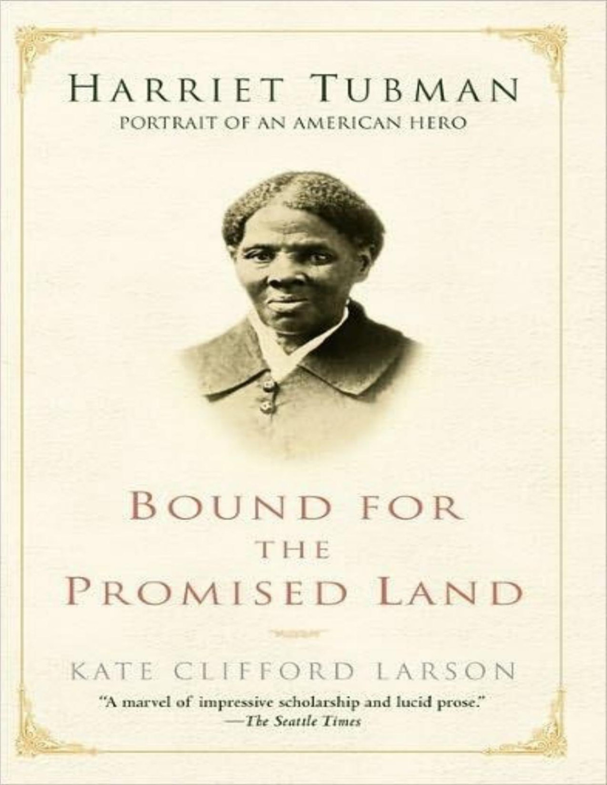 Bound For The Promised Land Harriet Tubman Portrait Of An American Hero Kate Clifford Larson