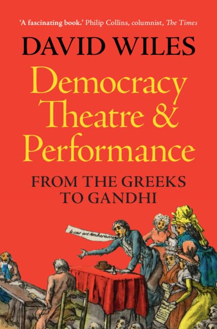 Democracy Theatre And Performance From The Greeks To Gandhi New David Wiles