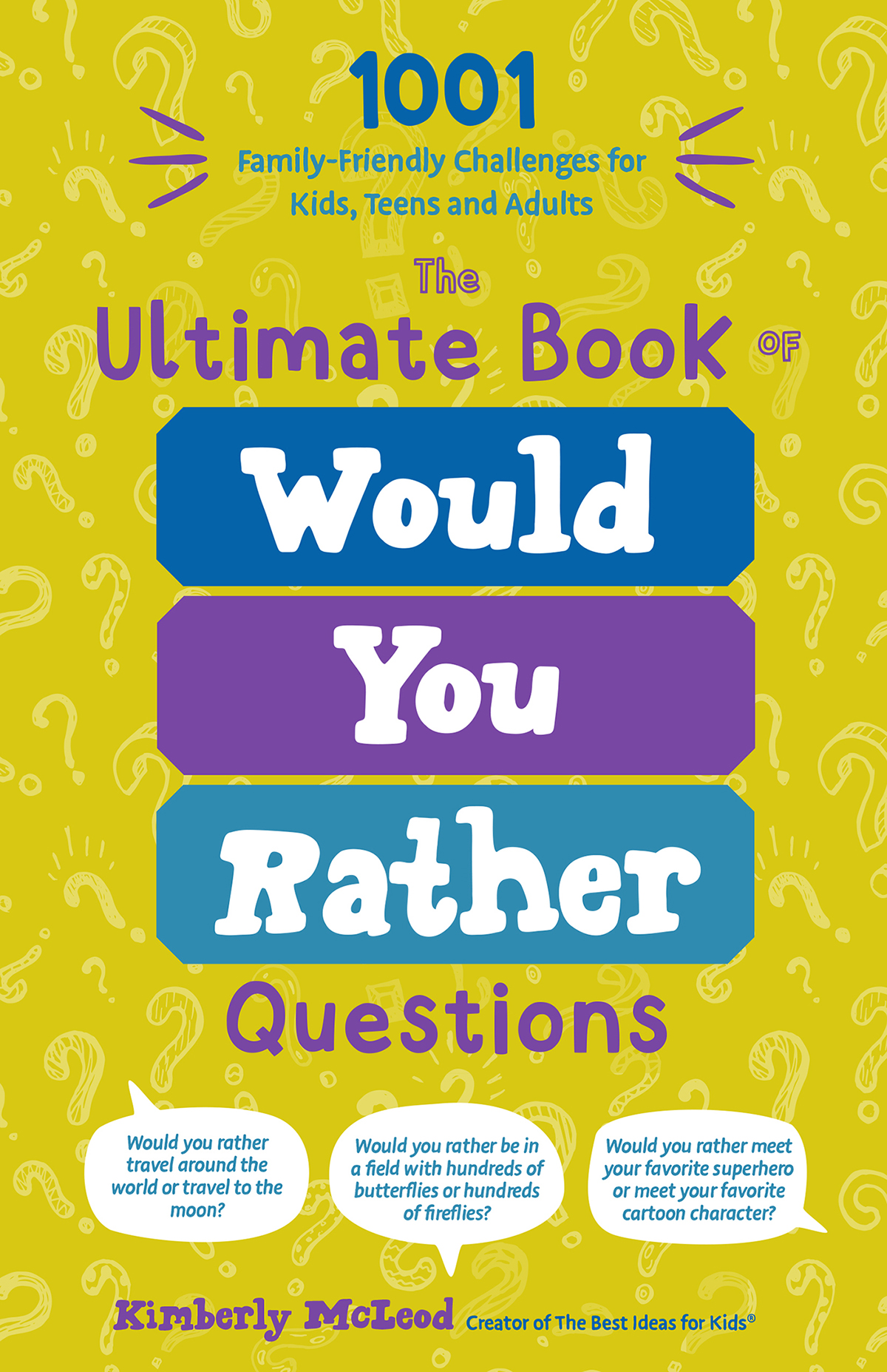 The Ultimate Book Of Would You Rather Questions 1001 Familyfriendly Challenges For Kids Teens And Adults Kimberly Mcleod