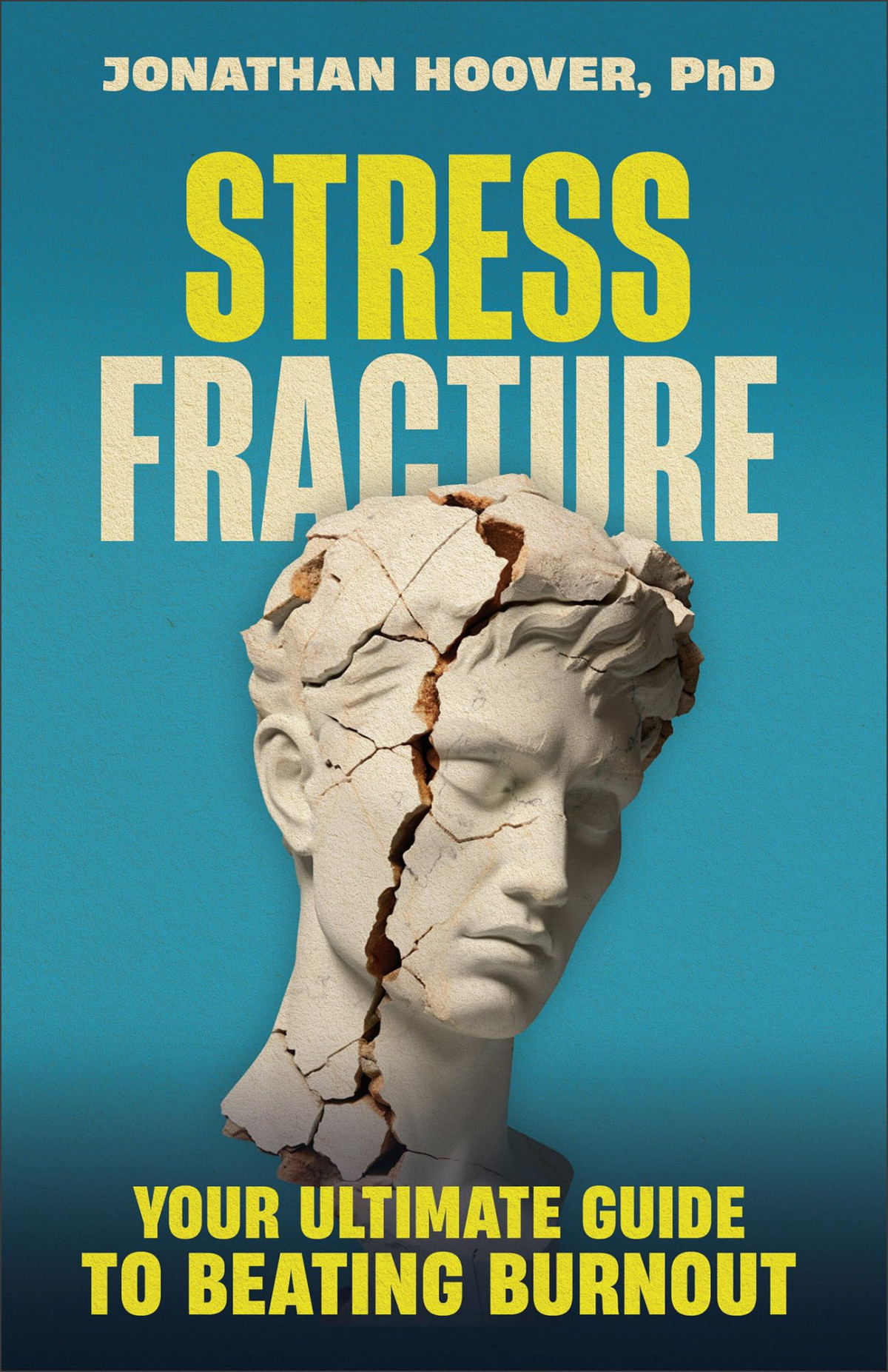 Stress Fracture Your Ultimate Guide To Beating Burnout Jonathan Hoover