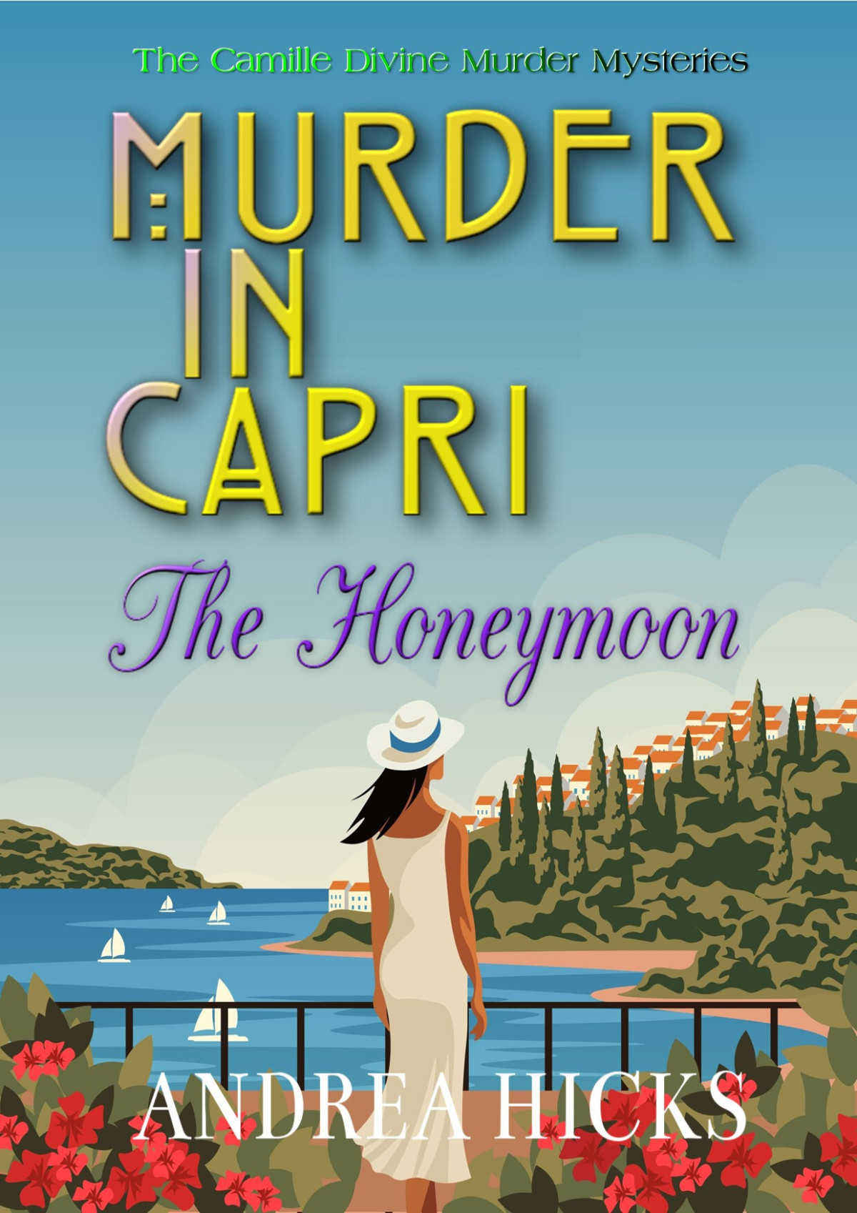 Murder In Capri The Honeymoon Another Thrilling Adventure In The Camille Divine Murder Mysteries Andrea Hicks