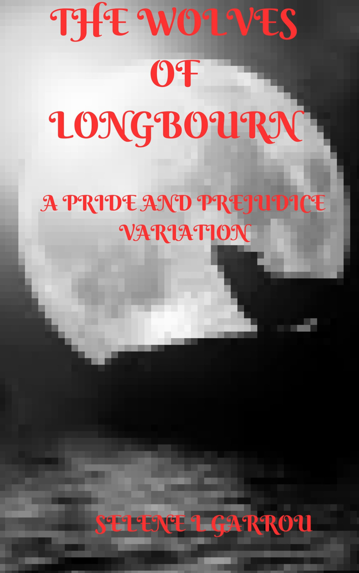 The Wolves Of Longbourn The Bennett Wolves A Pride And Prejudice Variation Selene L Garrou