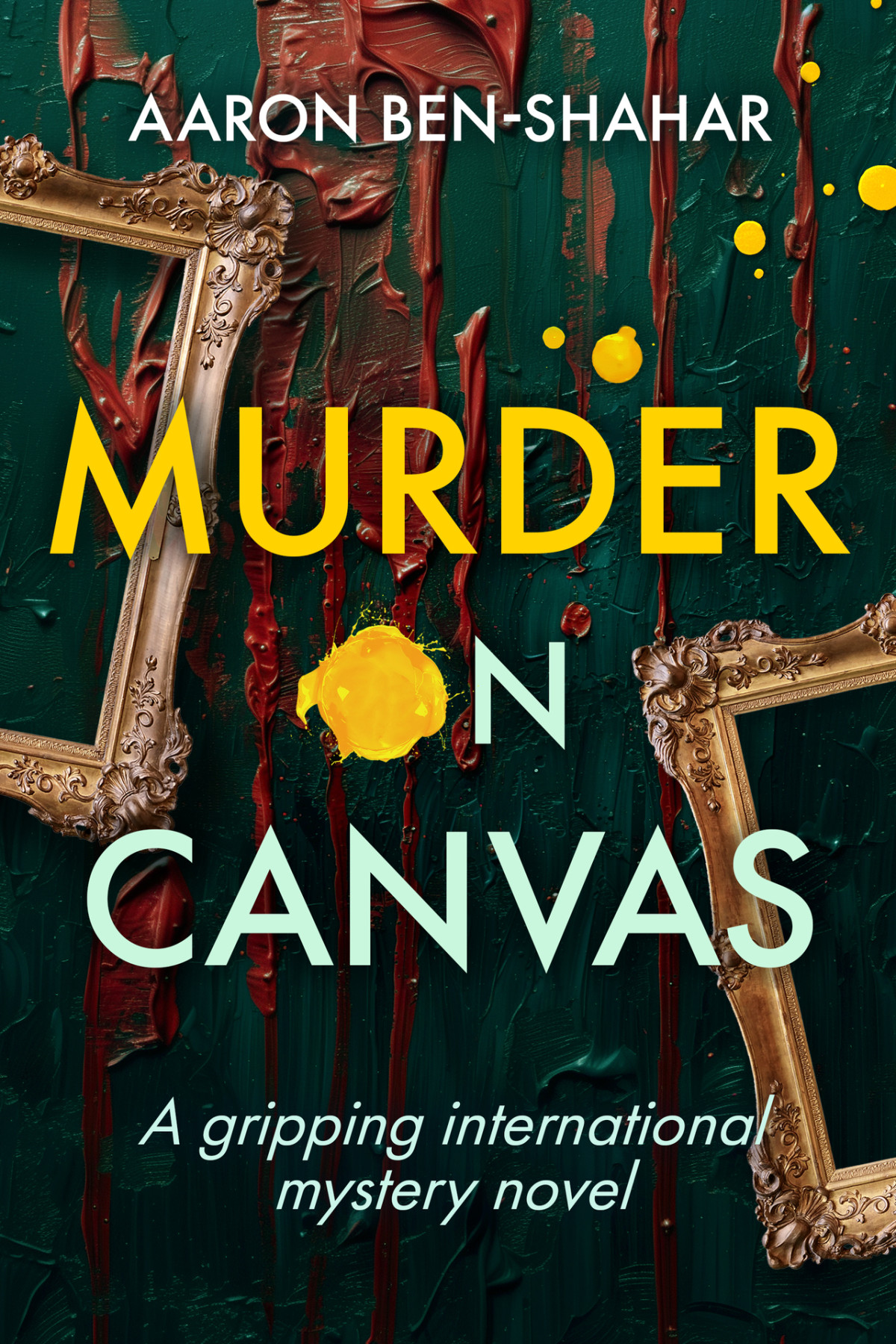 Murder On Canvas A Gripping International Mystery Novel Aaron Ben Shahar