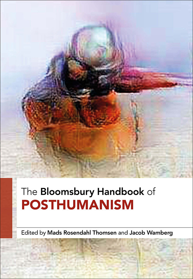 The Bloomsbury Handbook Of Posthumanism Mads Rosendahl Thomsen