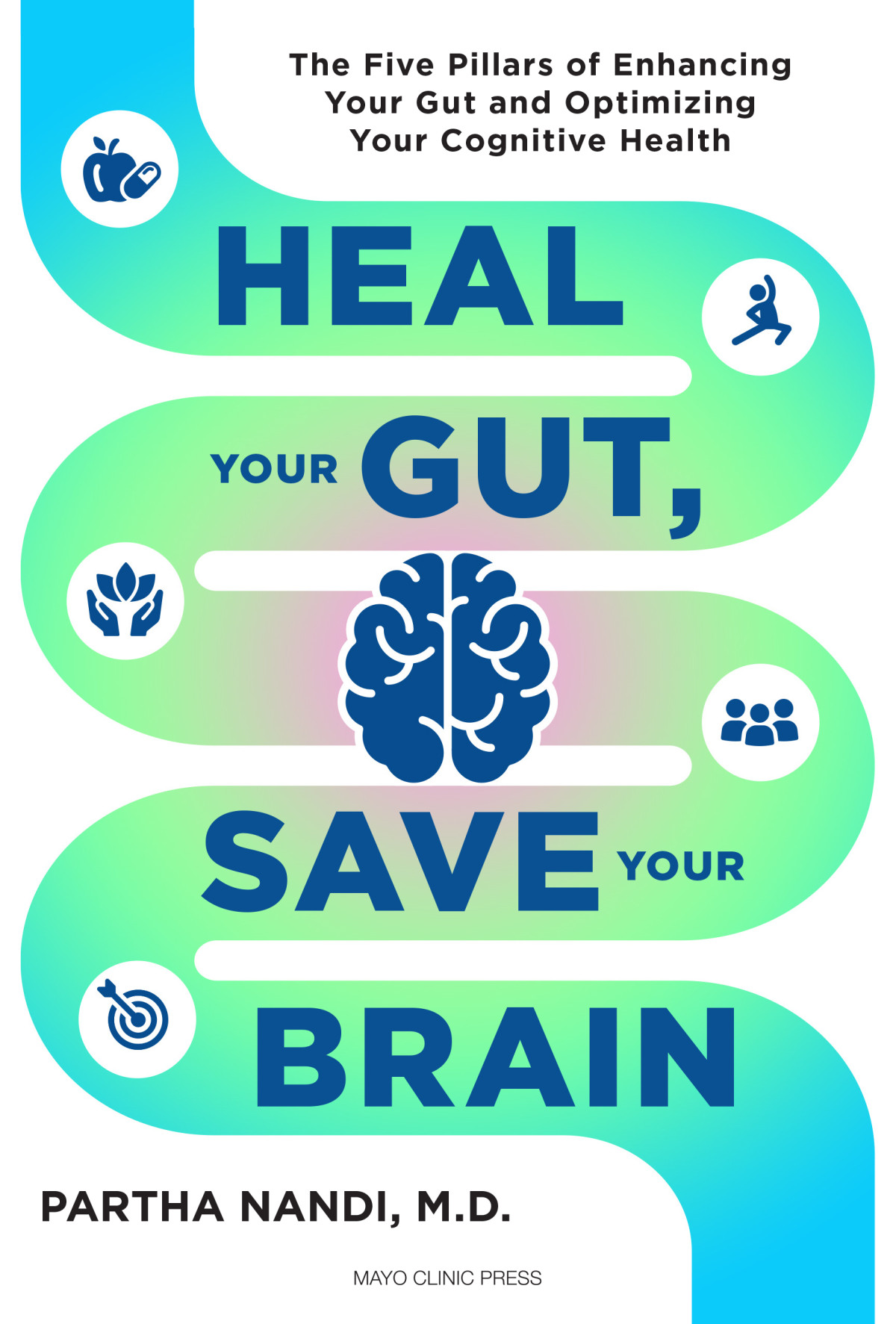 Heal Your Gut Save Your Brain The Five Pillars Of Enhancing Your Gut And Optimizing Your Cognitive Health Partha Nandi