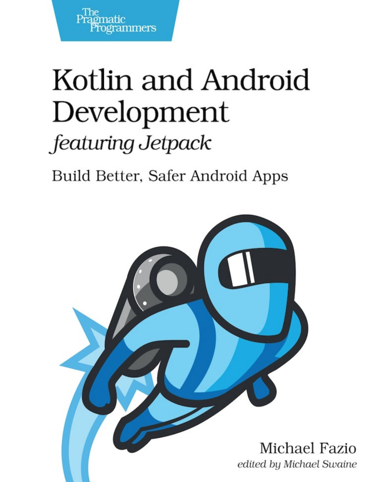 Kotlin And Android Development Featuring Jetpack Build Better Safer Android Apps Michael Fazio