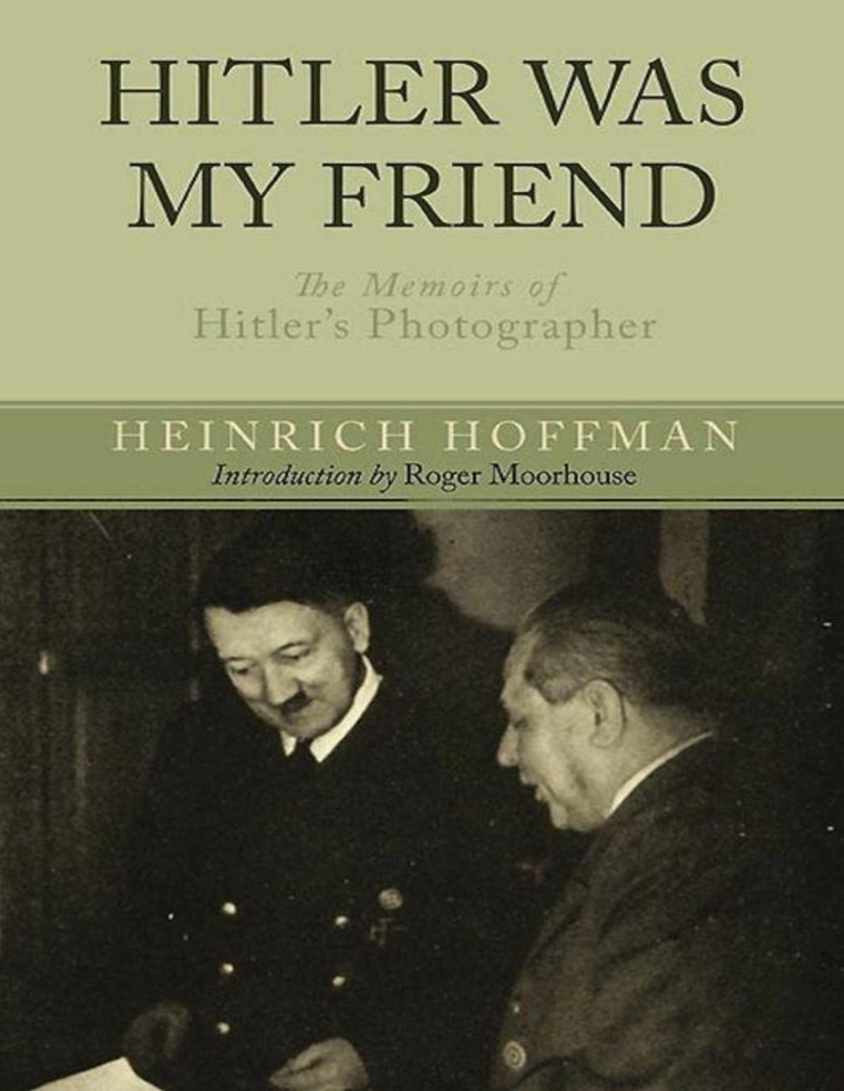 Hitler Was My Friend The Memoirs Of Hitlers Photographer Hoffmann