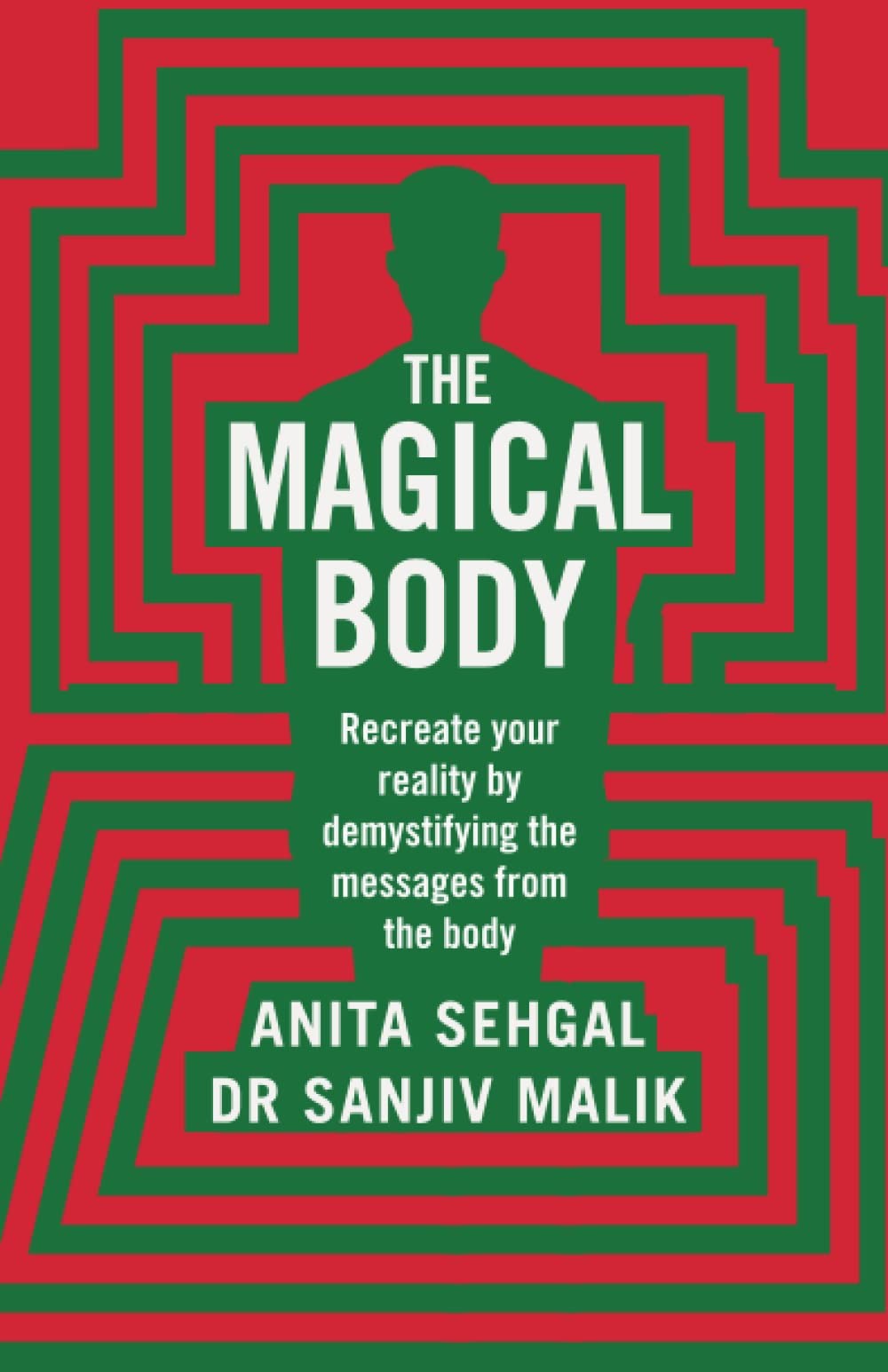 The Magical Body Recreate Your Reality By Demystifying The Messages From The Body Anita Sehgal