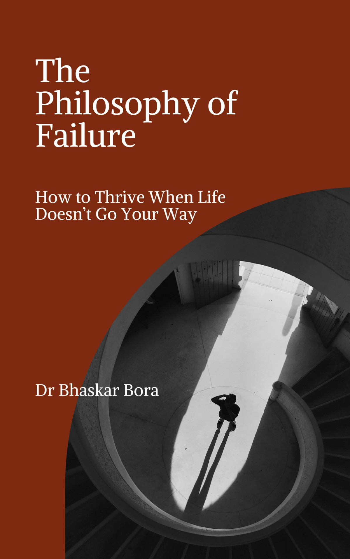 The Philosophy Of Failure How To Thrive When Life Doesnt Go Your Way Spirituality Metaphysics Bhaskar Bora
