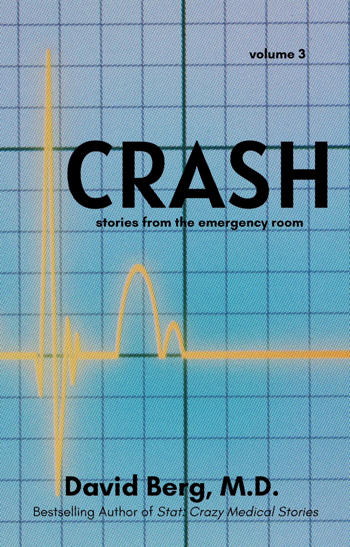 Crash Stories From The Emergency Room Volume 3 David Berg Md