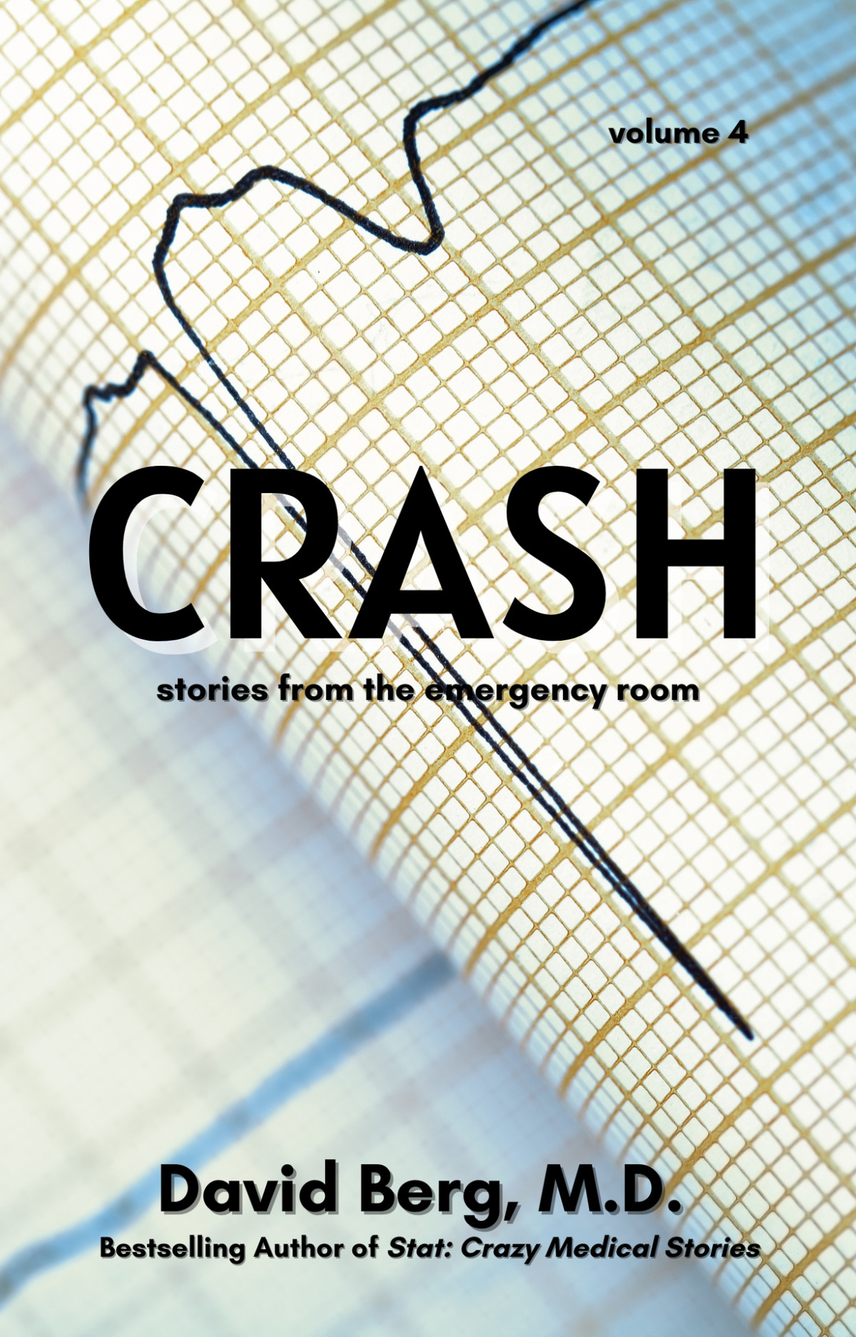 Crash Stories From The Emergency Room Volume 4 David Berg Md