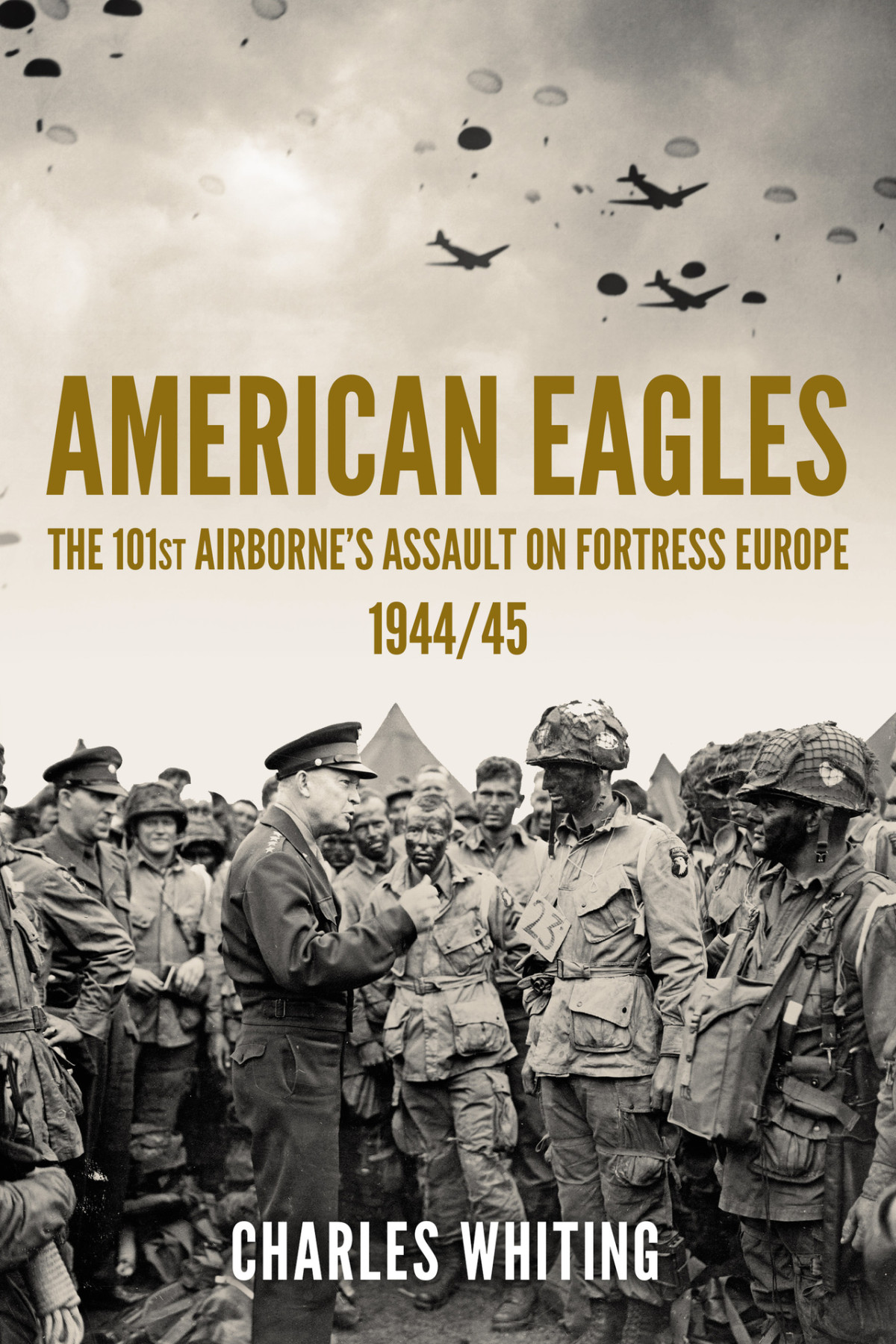 American Eagles The 101st Airbornes Assault On Fortress Europe 194445 1st Edition Charles Whiting