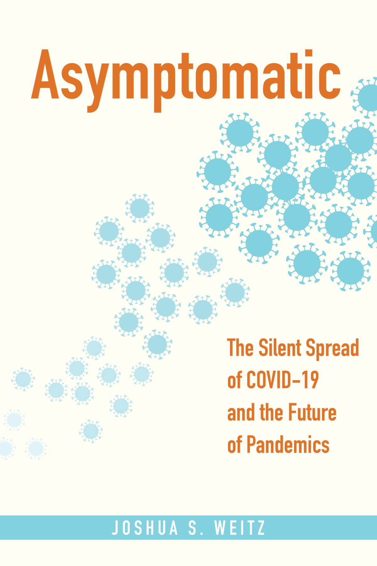 Asymptomatic The Silent Spread Of Covid19 And The Future Of Pandemics Joshua S Weitz