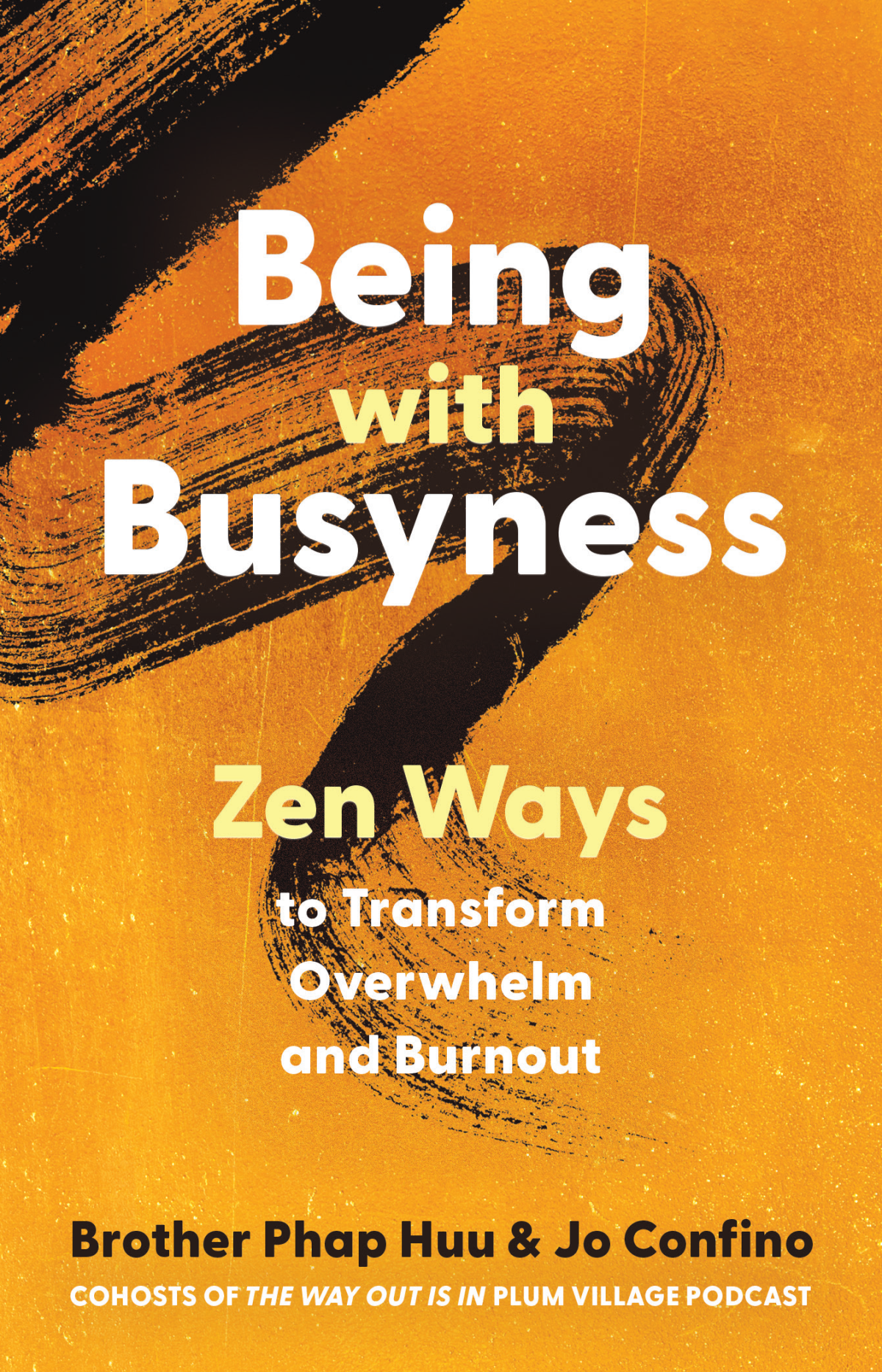 Being With Busyness Zen Ways To Transform Overwhelm And Burnout Brother Phap Huu