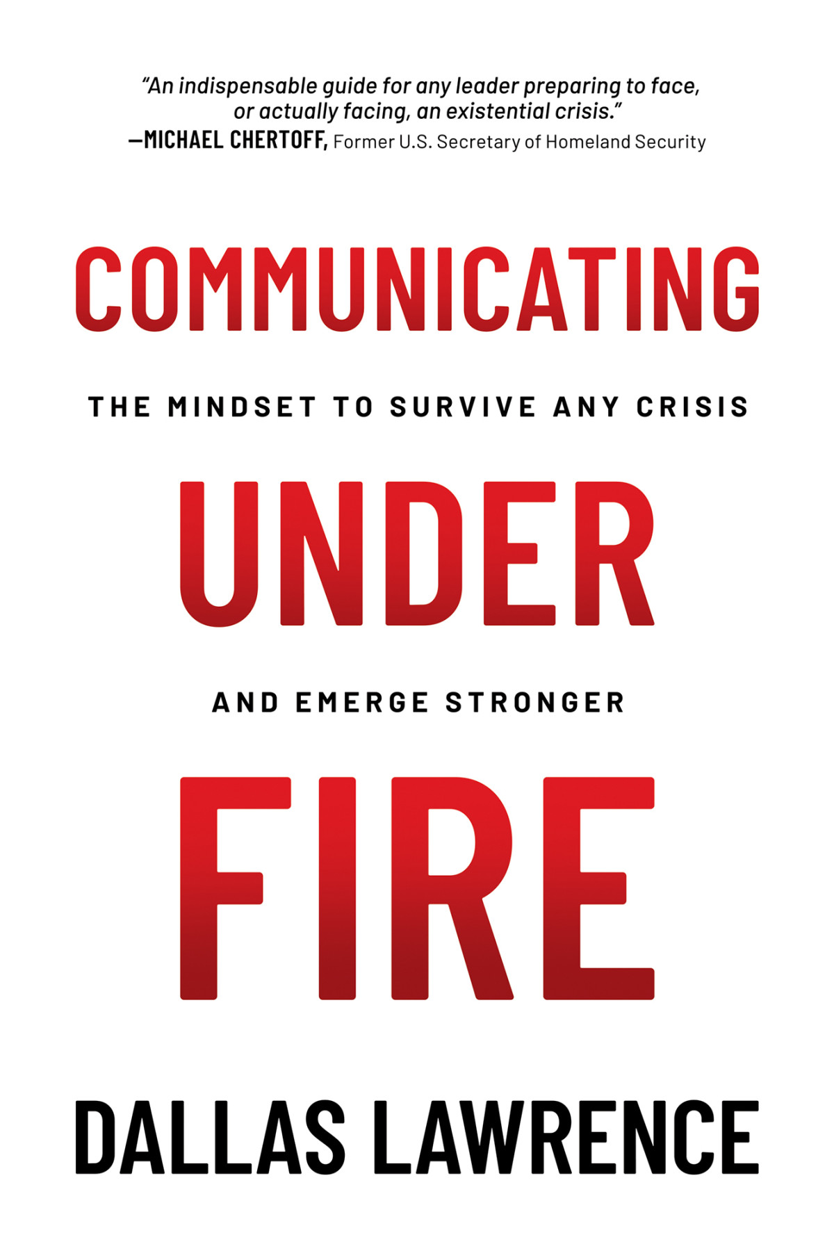 Communicating Under Fire The Mindset To Survive Any Crisis And Emerge Stronger Dallas Lawrence