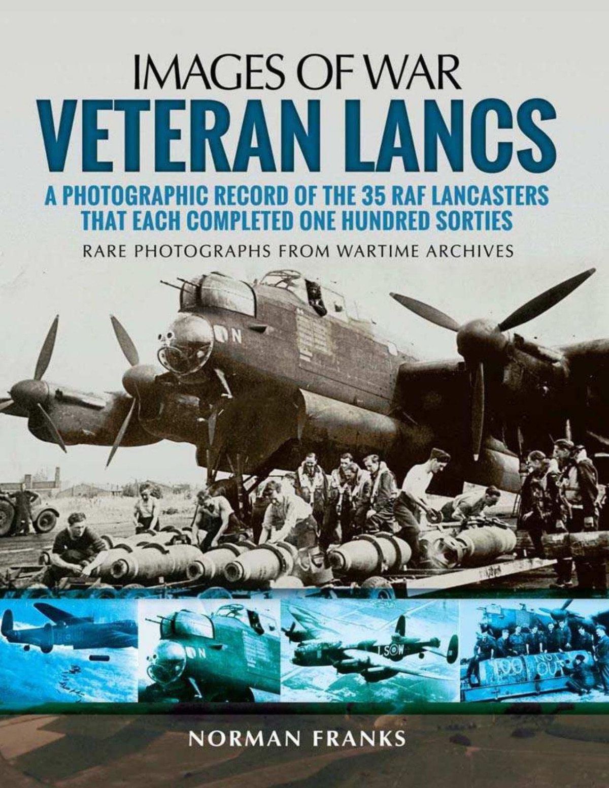 Veteran Lancs A Photographic Record Of The 35 Raf Lancasters That Each Completed One Hundred Sorties 1st Edition Norman Franks