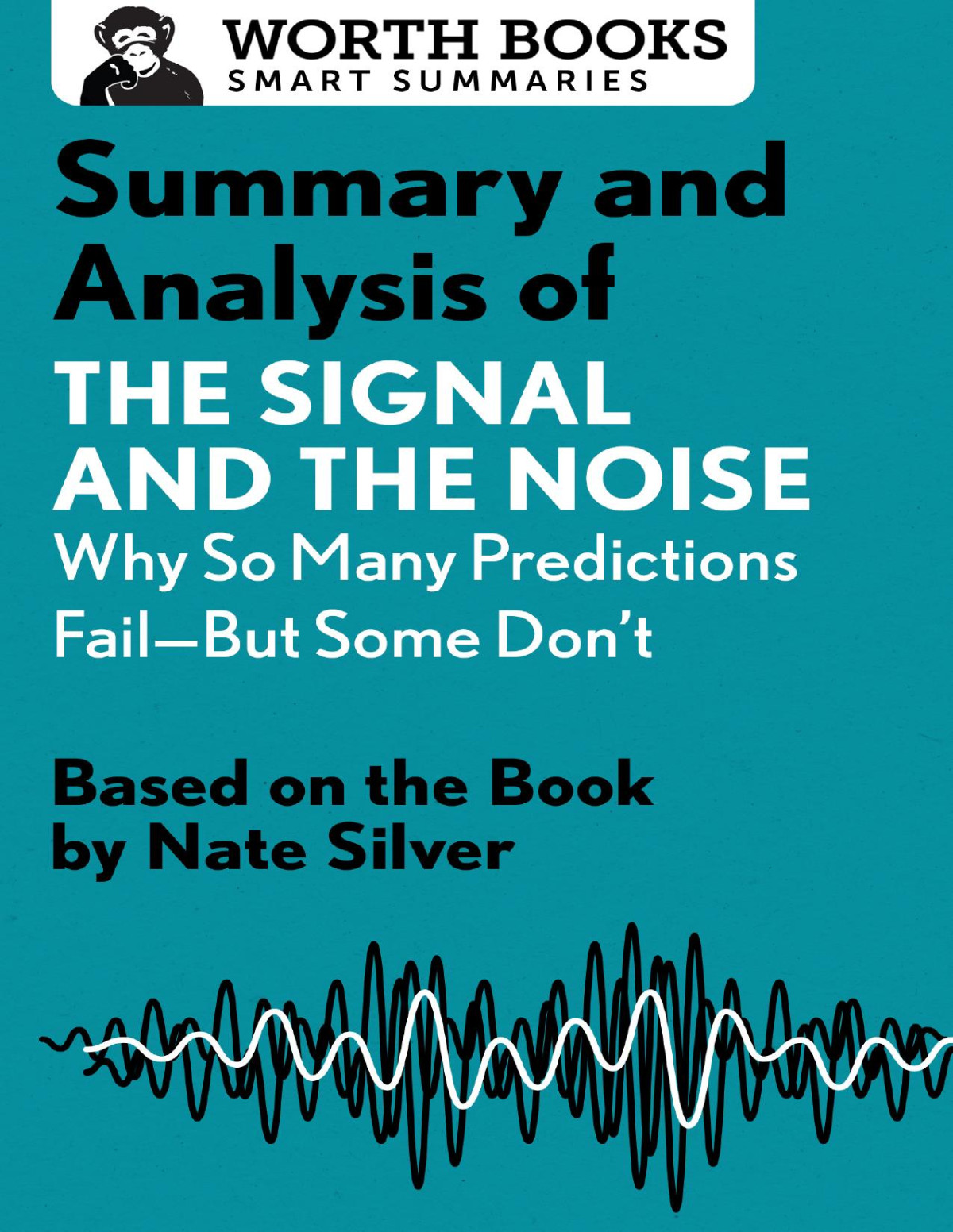 Summary And Analysis Of The Signal And The Noise Why So Many Predictions Failbut Some Dont Nate Silver