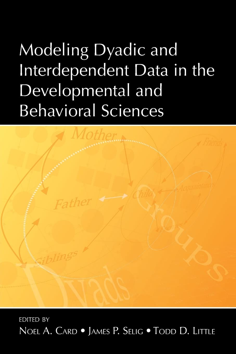 Modeling Dyadic And Interdependent Data In The Developmental And Behavioral Sciences 1st Edition Noel A Card