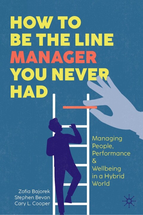 How To Be The Line Manager You Never Had Managing People Performance Wellbeing In A Hybrid World Zofia Bajorek